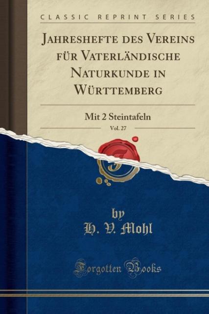Jahreshefte des Vereins für Vaterländische Naturkunde in Württemberg, Vol. 27: Mit 2 Steintafeln (Classic Reprint)