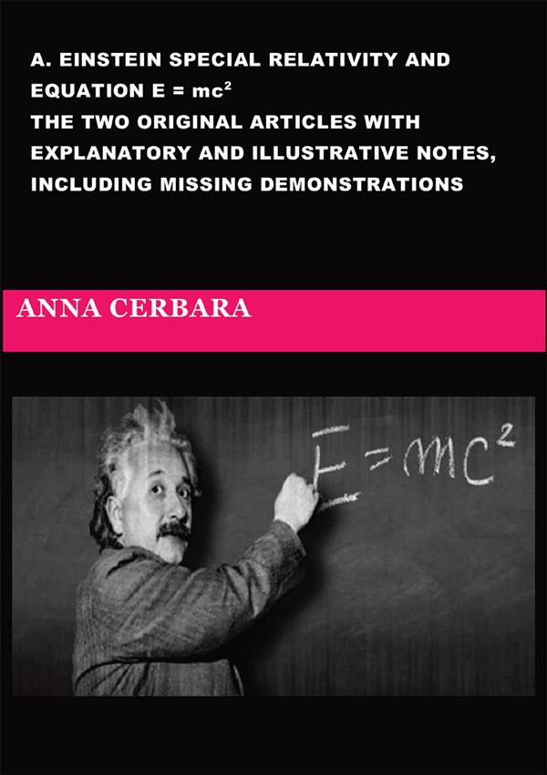 A. Einstein special relativity and equation E = mc2. The two original articles with explanatory and illustrative notes, including missing demonstr... - Youcanprint