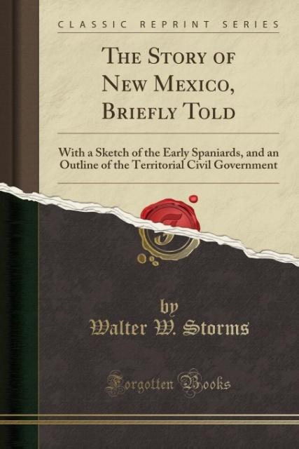 The Story of New Mexico, Briefly Told als Taschenbuch von Walter W. Storms - Forgotten Books