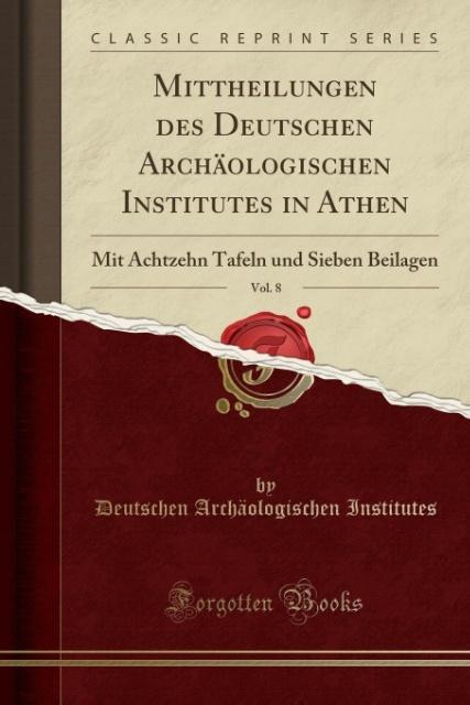 Mittheilungen des Deutschen Archäologischen Institutes in Athen, Vol. 8 als Taschenbuch von Deutschen Archäologischen Institutes - Forgotten Books