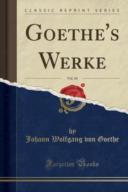 Goethe´s Werke, Vol. 10 (Classic Reprint) als Taschenbuch von Johann Wolfgang von Goethe - Forgotten Books