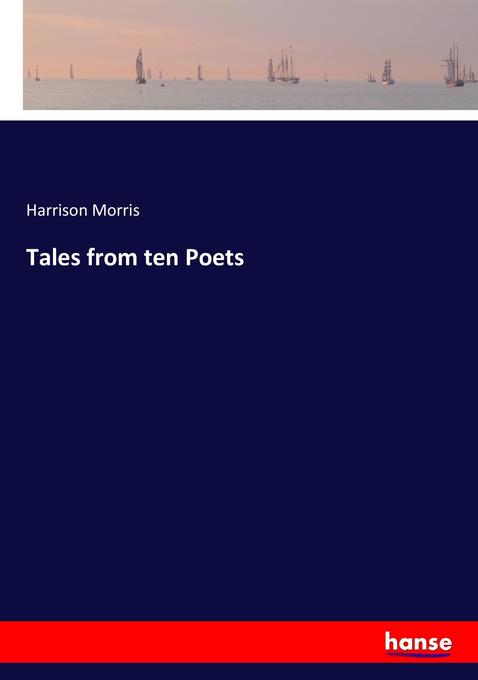 Tales from ten Poets als Buch von Harrison Morris - Hansebooks