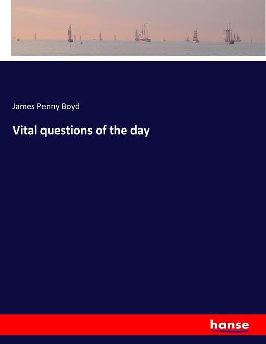 Vital questions of the day als Buch von James Penny Boyd - Hansebooks