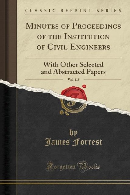 Minutes of Proceedings of the Institution of Civil Engineers, Vol. 115 als Taschenbuch von James Forrest - Forgotten Books