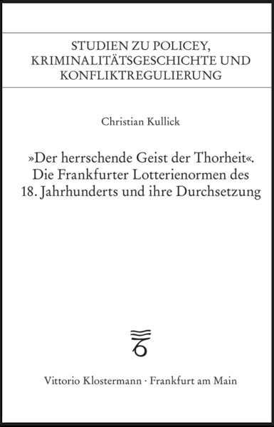 "Der herrschende Geist der Thorheit": Die Frankfurter Lotterienormen des 18. Jahrhunderts und ihre Durchsetzung (Studien zu Policey und ... und Konfliktregulierung)