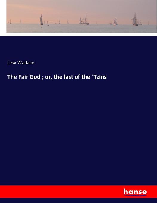 The Fair God ; or, the last of the ´Tzins