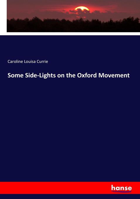 Some Side-Lights on the Oxford Movement als Buch von Caroline Louisa Currie - Hansebooks