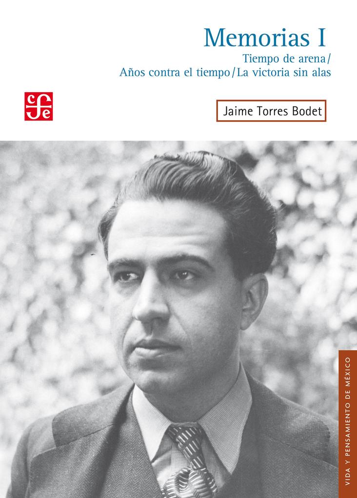 Memorias, I: Tiempo de arena, AÃ±os contra el tiempo, La victoria sin alas Jaime Torres Bodet Author
