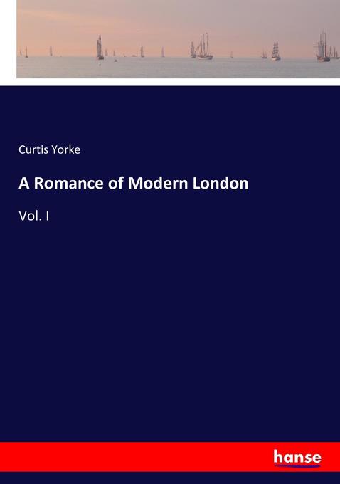A Romance of Modern London als Buch von Curtis Yorke - Hansebooks