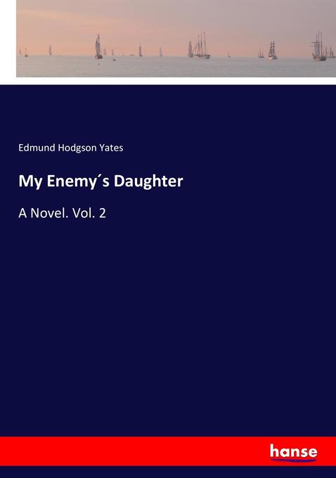 My Enemy´s Daughter als Buch von Edmund Hodgson Yates - Hansebooks