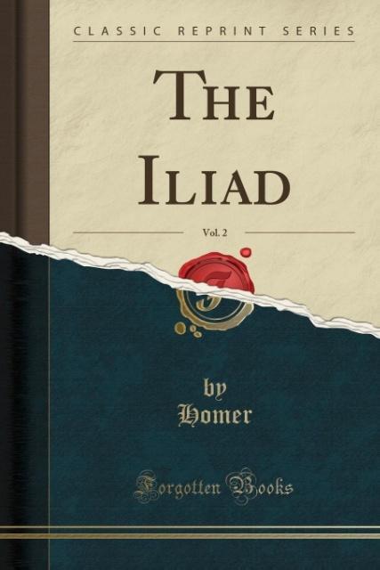 The Iliad, Vol. 2 (Classic Reprint) als Taschenbuch von Homer Homer - Forgotten Books