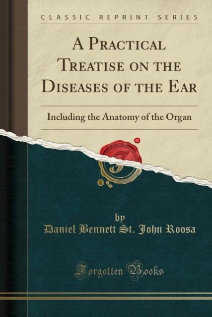 A Practical Treatise on the Diseases of the Ear als Taschenbuch von Daniel Bennett St. John Roosa