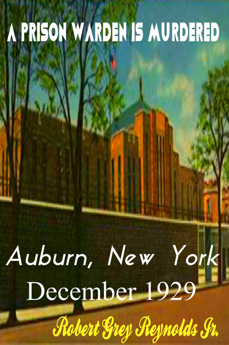 A Prison Warden Is Murdered Auburn, New York December 1929 als eBook von Jr Robert Grey Reynolds - Robert Grey Reynolds, Jr