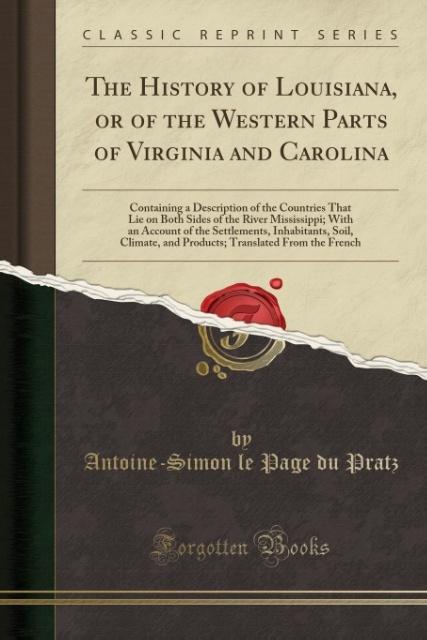 The History of Louisiana, or of the Western Parts of Virginia and Carolina als Taschenbuch von Antoine-Simon Le Page Du Pratz - Forgotten Books