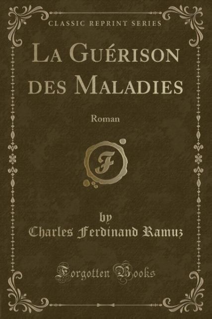 La Guérison des Maladies als Taschenbuch von Charles Ferdinand Ramuz - Forgotten Books