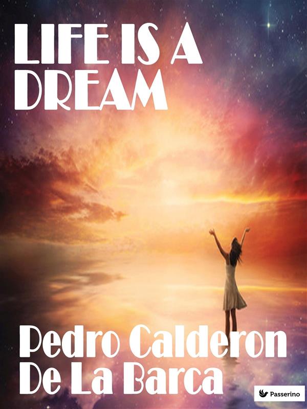 Life is a dream als eBook von Pedro Calderón de la Barca - Passerino Editore