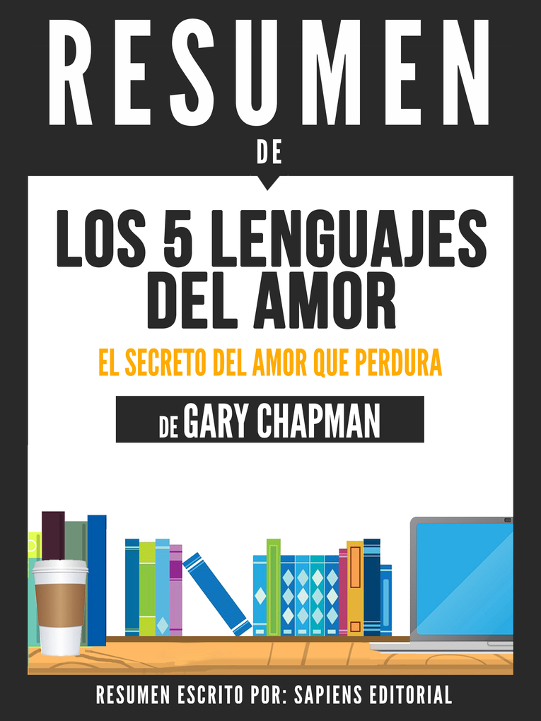 Los 5 Lenguajes Del Amor (The 5 Love Languages) - Resumen Del Libro De Gary Chapman als eBook von Sapiens Editorial - Sapiens Editorial
