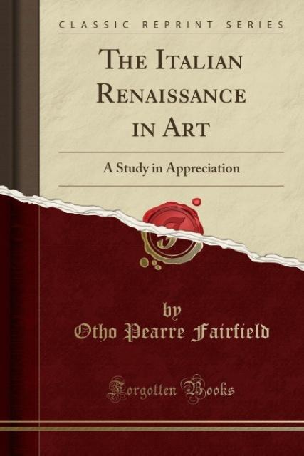 The Italian Renaissance in Art als Taschenbuch von Otho Pearre Fairfield - Forgotten Books