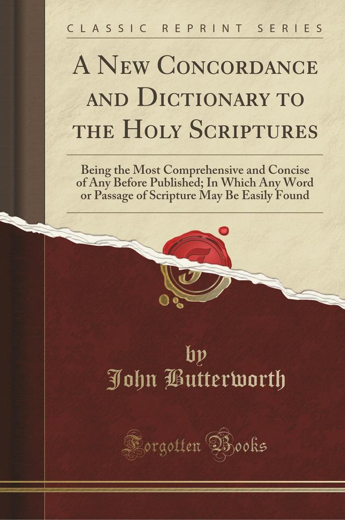 A New Concordance and Dictionary to the Holy Scriptures als Taschenbuch von John Butterworth - Forgotten Books