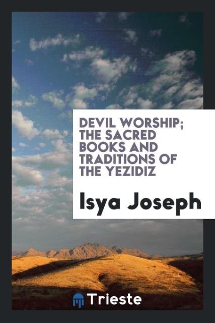 Devil worship; the sacred books and traditions of the Yezidiz als Taschenbuch von Isya Joseph - Trieste Publishing