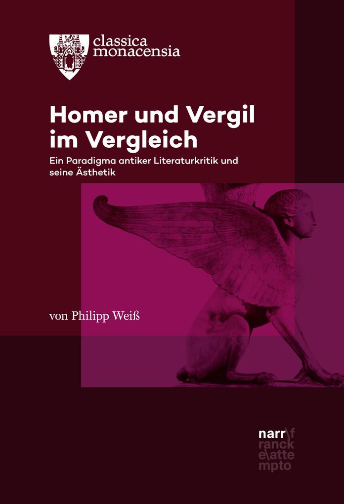 Homer und Vergil im Vergleich: Ein Paradigma antiker Literaturkritik und seine Ã?sthetik Philipp WeiÃ? Author