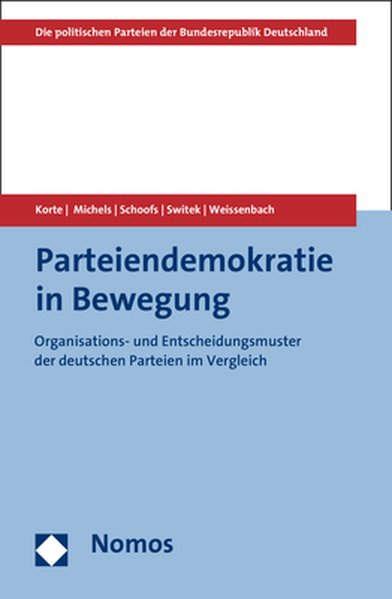Parteiendemokratie in Bewegung: Organisations- und Entscheidungsmuster der deutschen Parteien im Vergleich (Die politischen Parteien der Bundesrepublik Deutschland)