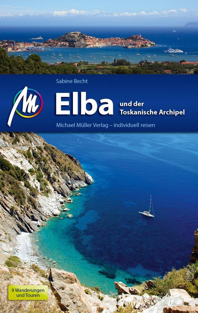 Elba Reiseführer Michael Müller Verlag: und der Toskanische Archipel. Individuell reisen mit vielen praktischen Tipps
