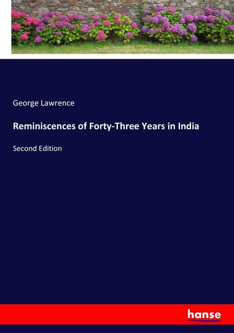 Reminiscences of Forty-Three Years in India als Buch von George Lawrence - Hansebooks