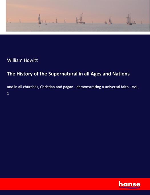 The History of the Supernatural in all Ages and Nations als Buch von William Howitt