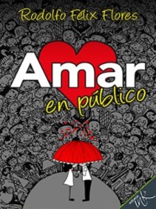 Amar en público als eBook von Rodolfo Félix Flores