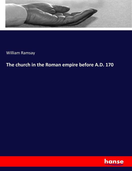 The church in the Roman empire before A.D. 170