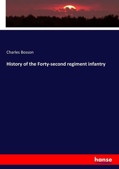 History of the Forty-second regiment infantry als Buch von Charles Bosson