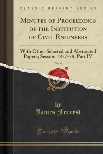 Minutes of Proceedings of the Institution of Civil Engineers, Vol. 54 als Taschenbuch von James Forrest - Forgotten Books