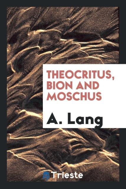 Theocritus, Bion and Moschus als Taschenbuch von A. Lang