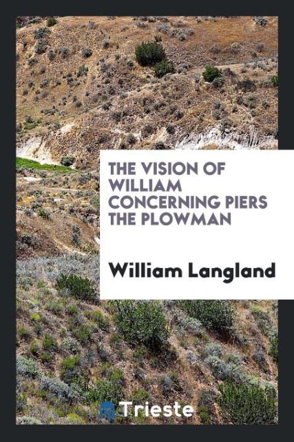 The vision of William concerning Piers the Plowman als Taschenbuch von William Langland - Trieste Publishing