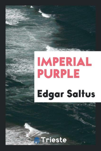 Imperial purple als Taschenbuch von Edgar Saltus - Trieste Publishing