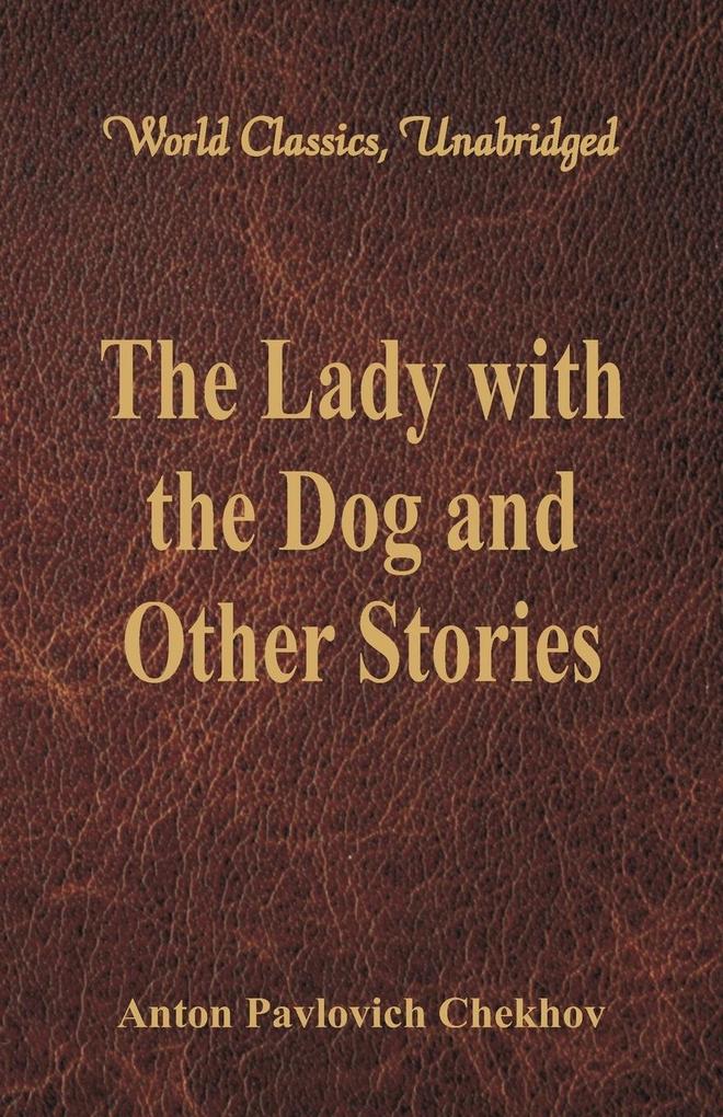 The Lady with the Dog and Other Stories (World Classics, Unabridged) als Taschenbuch von Anton Pavlovich Chekhov