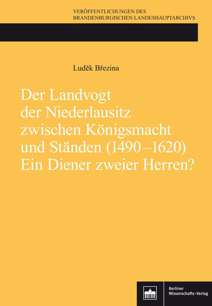 Der Landvogt der Niederlausitz zwischen Königsmacht und Ständen (1490-1620) - Ein Diener zweier Herren?
