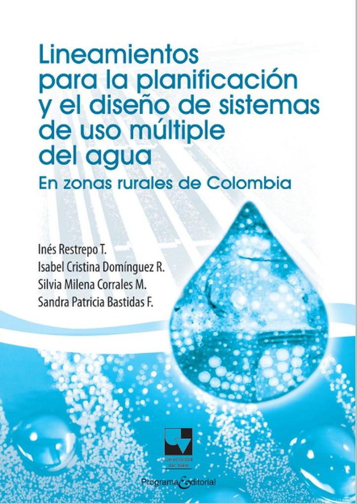 Lineamientos para la planificacion y el diseno de sistemas de uso multiple del agua: En zonas rurales de Colombia Ines Restrepo Author