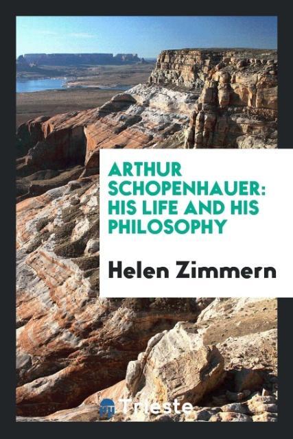Arthur Schopenhauer: his life and his philosophy
