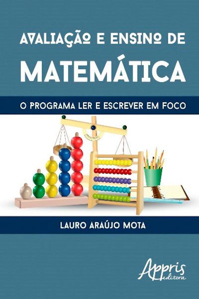 Avaliação e ensino de matemática: o programa ler e escrever em foco Lauro Araújo Mota Author