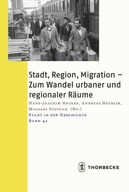 Stadt, Region, Migration - Zum Wandel urbaner und regionaler Raume: 53. Arbeitstagung in Munchen, 14.-16. November 2014 Hans-Joachim Hecker Editor