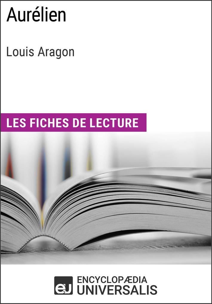 Aurélien de Louis Aragon: Les Fiches de lecture d'Universalis Encyclopaedia Universalis Author