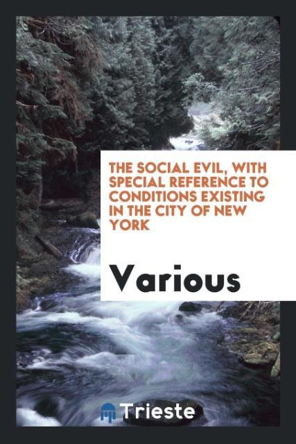 The social evil, with special reference to conditions existing in the city of New York als Taschenbuch von Various