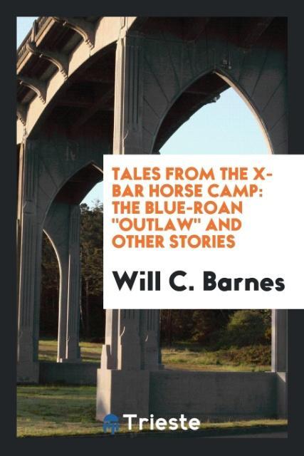 Tales from the X-bar horse camp als Taschenbuch von Will C. Barnes - Trieste Publishing