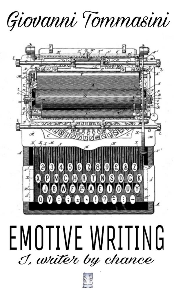 Emotive Writing. I, writer by chance als eBook von Giovanni Tommasini - Publisher s16273