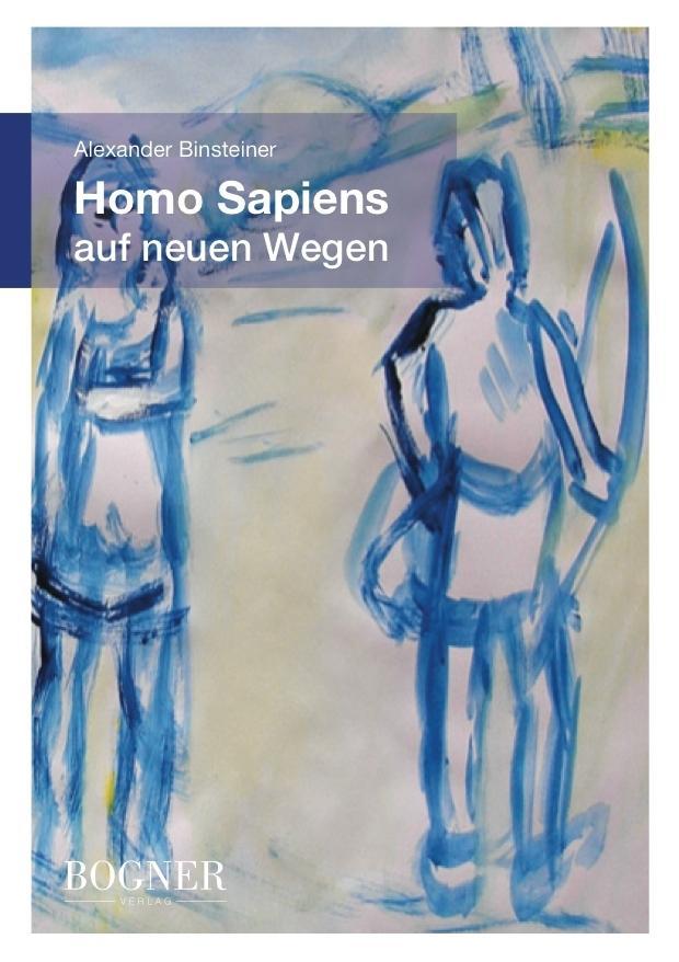Homo Sapiens auf neuen Wegen als eBook von Binsteiner Alexander - Bogner Verlag