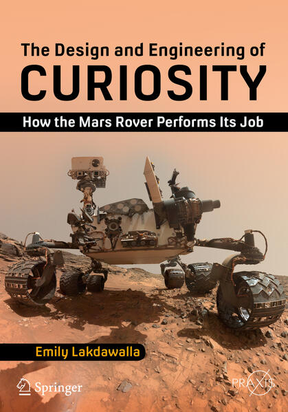 The Design and Engineering of Curiosity: How the Mars Rover Performs Its Job Emily Lakdawalla Author