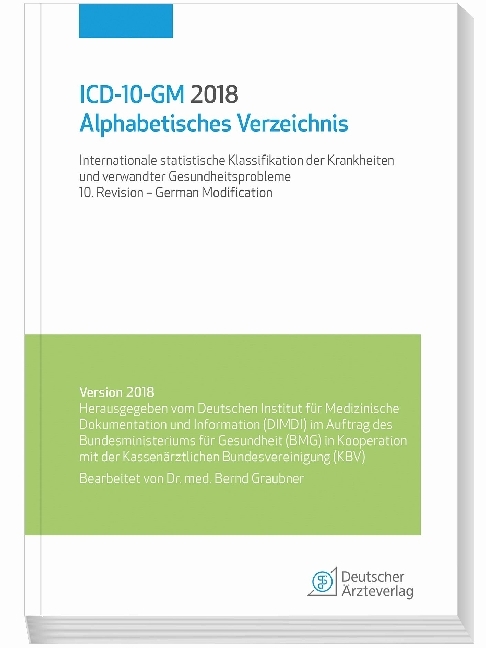 ICD-10-GM 2018 Alphabetisches Verzeichnis: Internationale statistische Klassifikation der Krankheit und verwandter Gesundheitsprobleme: Internationale ... 10. Revision - German Modification
