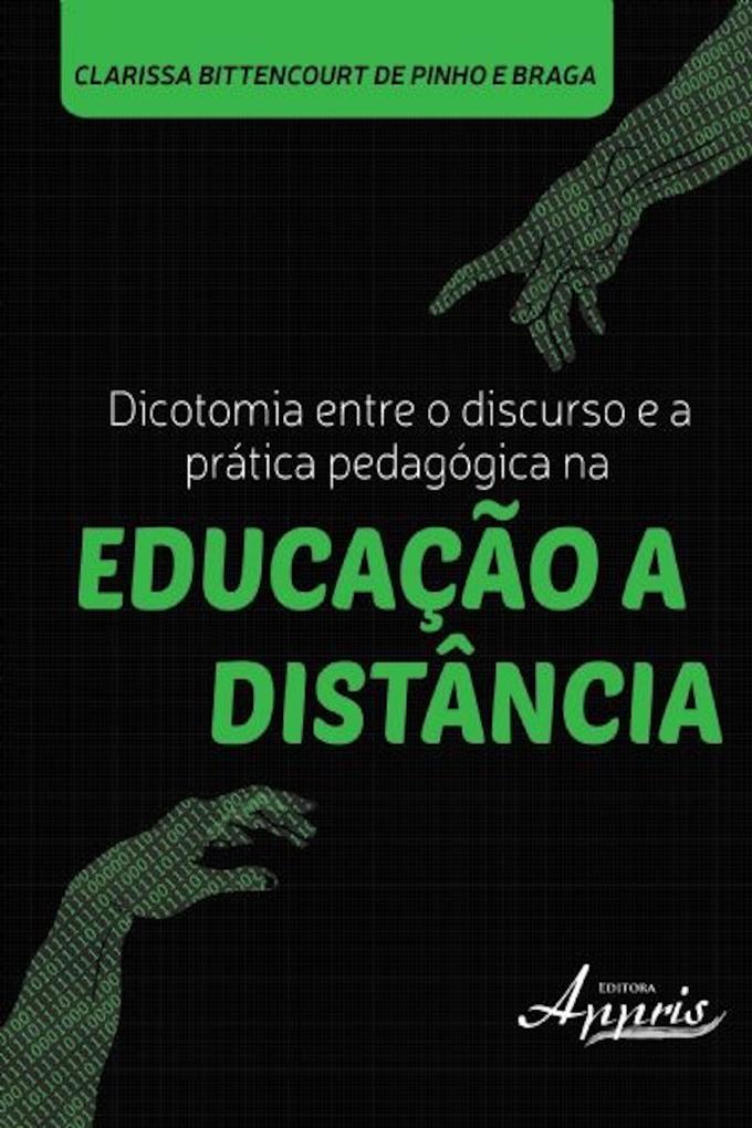 Dicotomia entre o discurso e a prática pedagógica na educação a distância als eBook von Clarissa Bittencourt de Pinho e Braga - Editora Appris